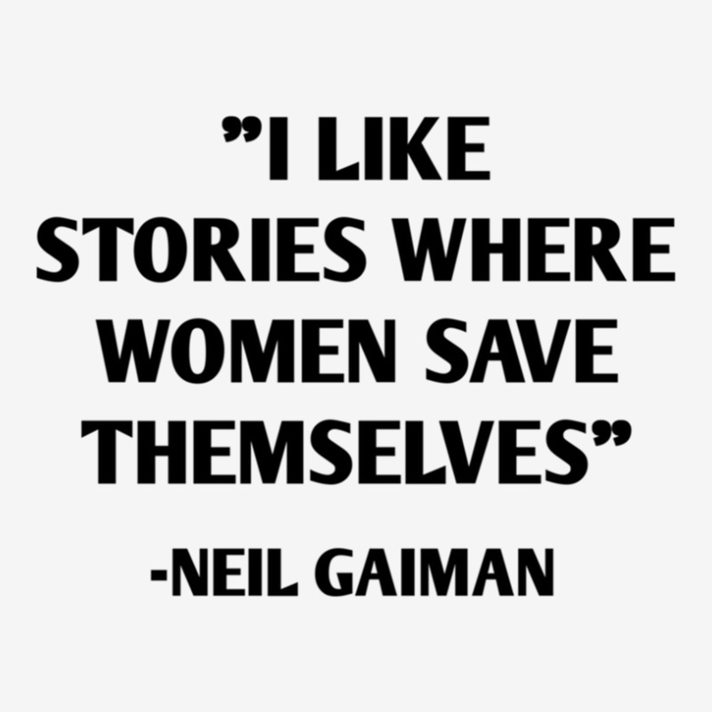 I Like Stories Where Women Save Themselves Neil Gaiman Ladies Polo Shirt by ClintonSoto | Artistshot