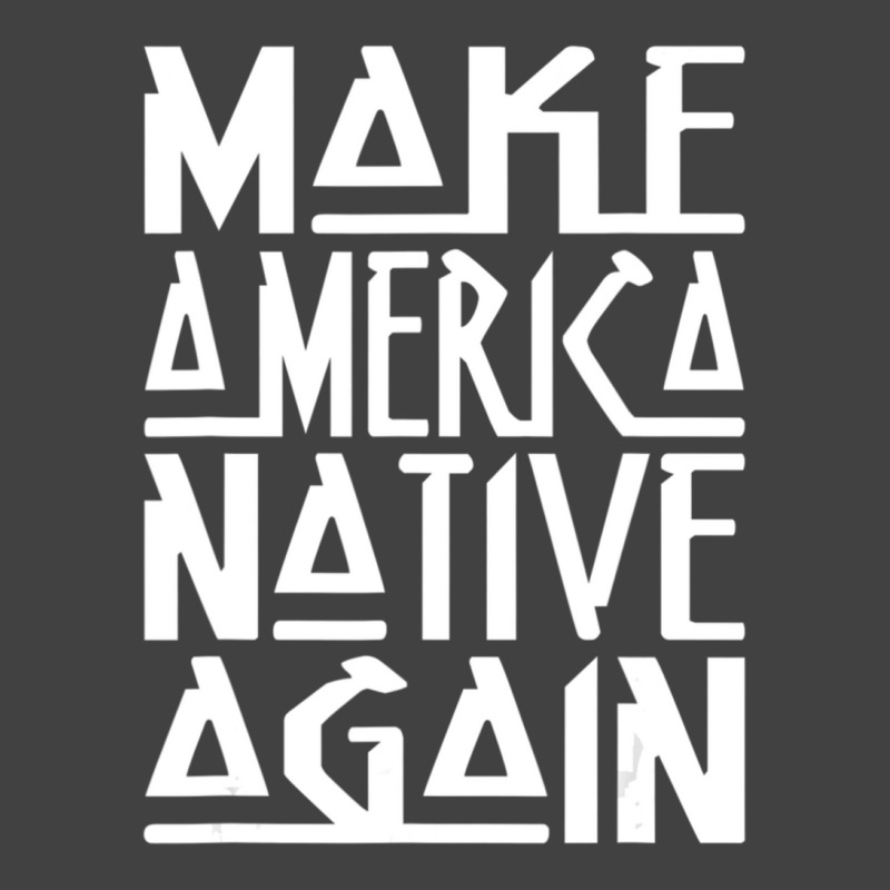 Make America Native Again Political 1 Vintage T-Shirt by ChandraGay | Artistshot