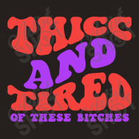 Thicc And Tired Of These Bitches Retro Groovy Wavy Tank Top | Artistshot