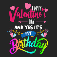 Funny Valentine Day Gift Happy Valentine's Day And Yes It's My Birthda Unisex Hoodie | Artistshot