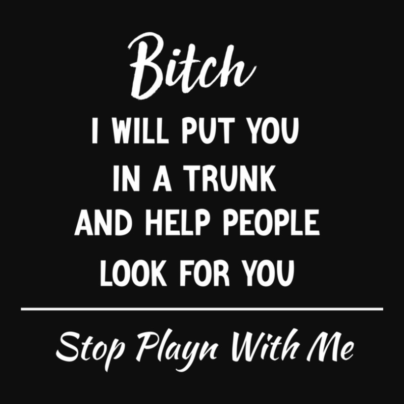 Bitch I Will Put You In A Trunk And Help People Look For You Stop Play Crop Top by RickyRamshur | Artistshot