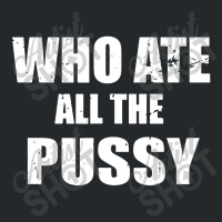 Who Ate All The Pussy Funny Crewneck Sweatshirt | Artistshot