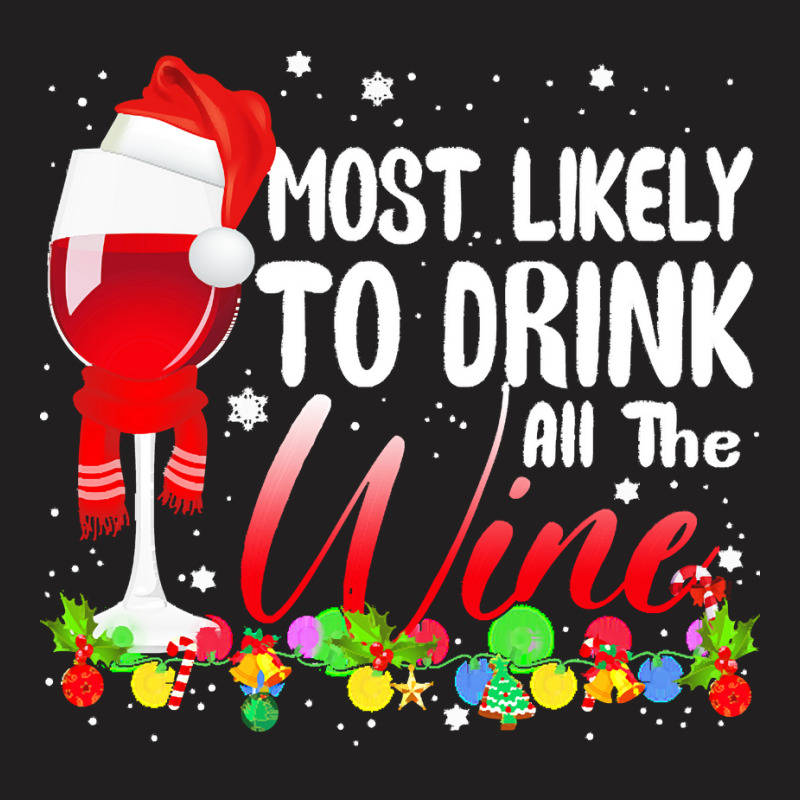 Funny Wine Lovers Christmas Most Likely To Drink All The Wine Christma T-shirt | Artistshot