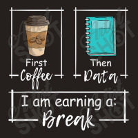 First Coffee Then Data Iam Earning A Break Special Education Tank Top | Artistshot