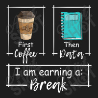 First Coffee Then Data Iam Earning A Break Special Education Classic T-shirt | Artistshot