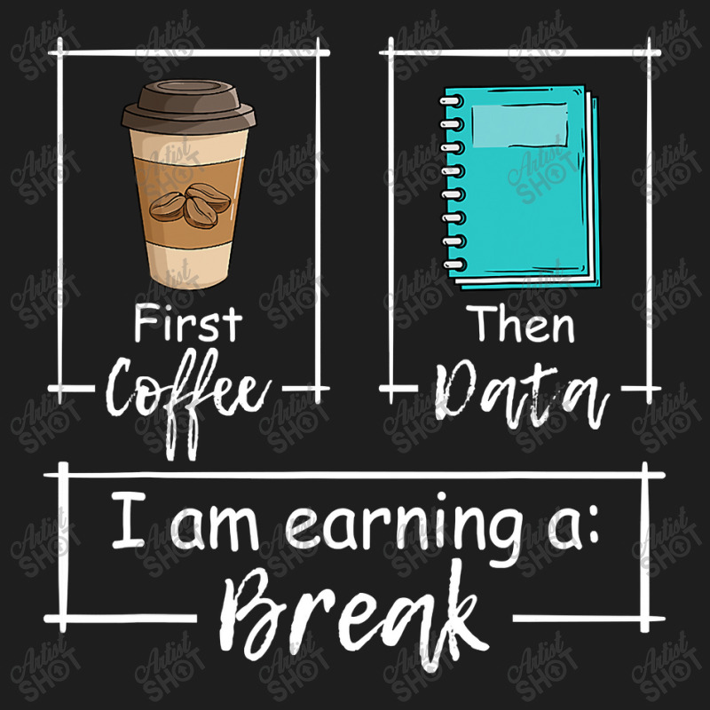 First Coffee Then Data Iam Earning A Break Special Education Classic T-shirt by home12 | Artistshot