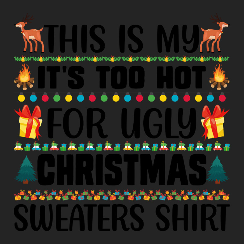 This Is My It's Too Hot For Ugly Christmas Sweaters Shirt 3/4 Sleeve Shirt by Bertrand Angulo | Artistshot