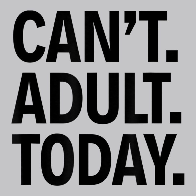 Can't Adult Today Baby Bodysuit | Artistshot