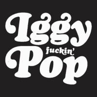 Iggy Fuckin' Pop T-shirt | Artistshot