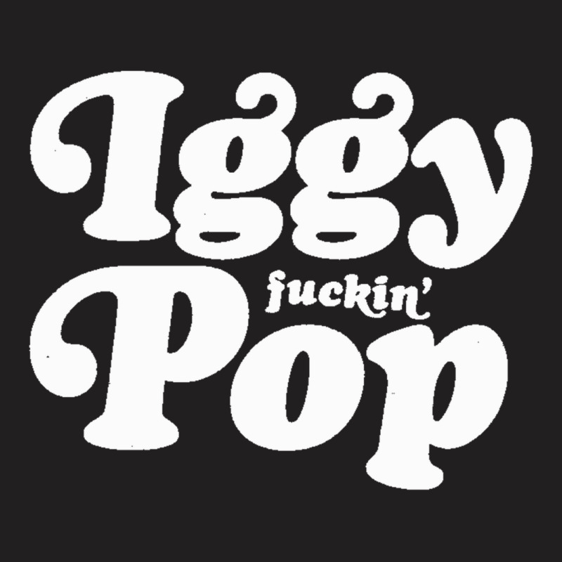 Iggy Fuckin' Pop T-Shirt by XerxesPrice | Artistshot