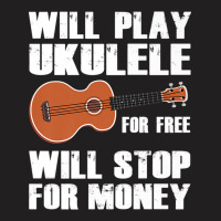 I Will Play Ukulele For Free, Will Stop For Money Premium T Shirt T-shirt | Artistshot