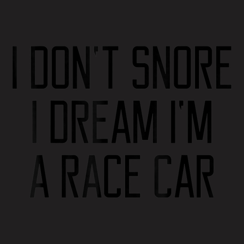 Funny Snore Dream Race Car T T-shirt | Artistshot