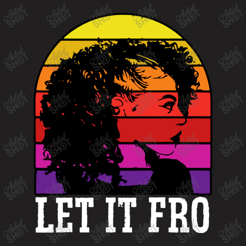 Let It Fro Afrocentric Black Pride Afro Hair T-shirt | Artistshot