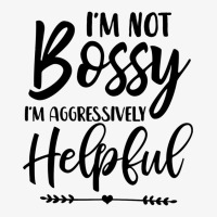 I'm Not Bossy I'm Aggressively Helpful Pullover Hoodie Ladies Fitted T-shirt | Artistshot