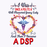 Nurse Dsps For Women Nurses Week Nursing School Tee I Became A Dsp I W Tank Top | Artistshot