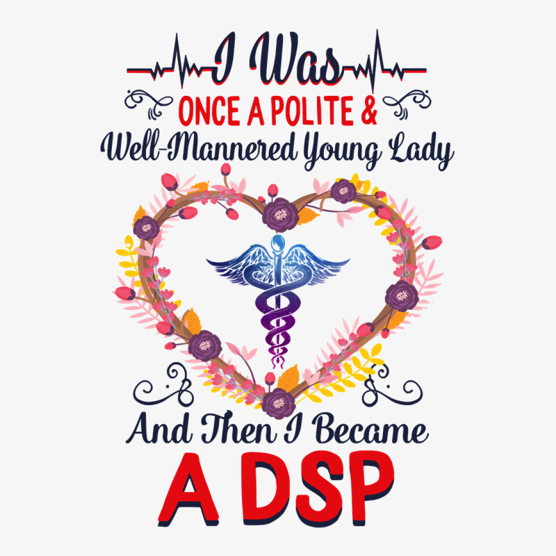 Nurse Dsps For Women Nurses Week Nursing School Tee I Became A Dsp I W Ladies Fitted T-Shirt by coolquirrell | Artistshot