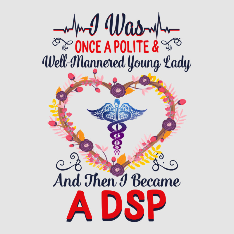 Nurse Dsps For Women Nurses Week Nursing School Tee I Became A Dsp I W Exclusive T-shirt by coolquirrell | Artistshot