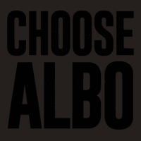 Choose Albo [worn Look] Tank Top | Artistshot