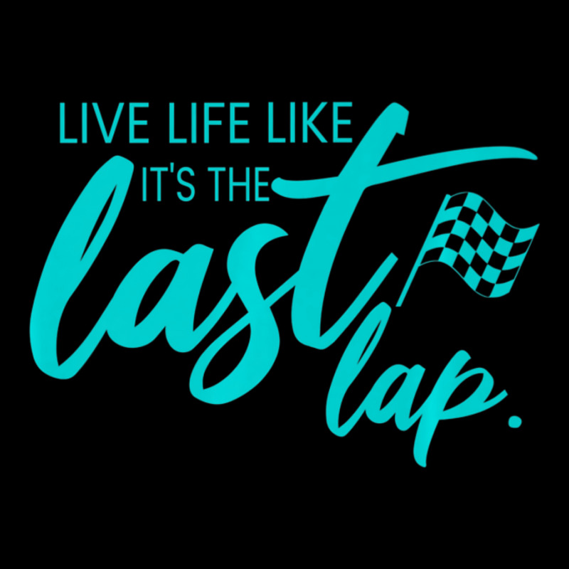 Car Racing Quote Live Life Like It's The Last Lap Racetrack Pocket T-shirt | Artistshot