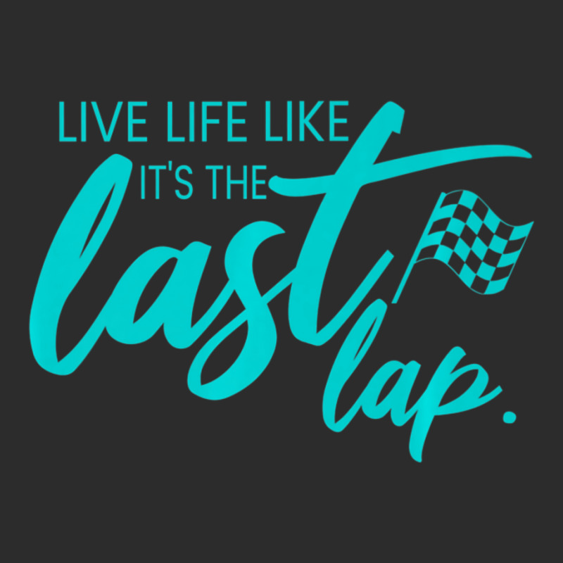 Car Racing Quote Live Life Like It's The Last Lap Racetrack Exclusive T-shirt | Artistshot