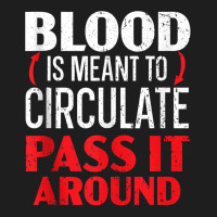 Blood Is Meant To Circulate Pass It Around Phlebotomist Tank Top Classic T-shirt | Artistshot