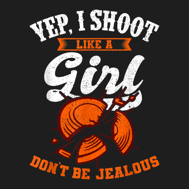 Clay Target Shooting Yep, I Shoot Like A Girl Gift T Shirt Classic T-shirt | Artistshot