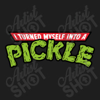 I Turned Into A Pickle New Classic T-shirt | Artistshot