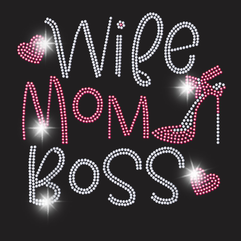 Wife Mom Boss Bling Rhinestone Funny Birthday Party Gift T Shirt T-Shirt by cm-arts | Artistshot