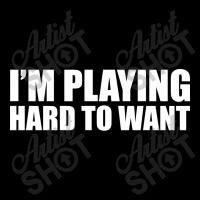 Im Playing Hard To Want T Shirt Textual Tees New Fleece Short | Artistshot