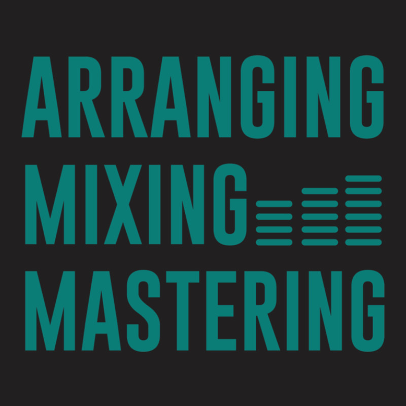 Arranging Mixing Mastering T-Shirt by AlmaWilliams | Artistshot