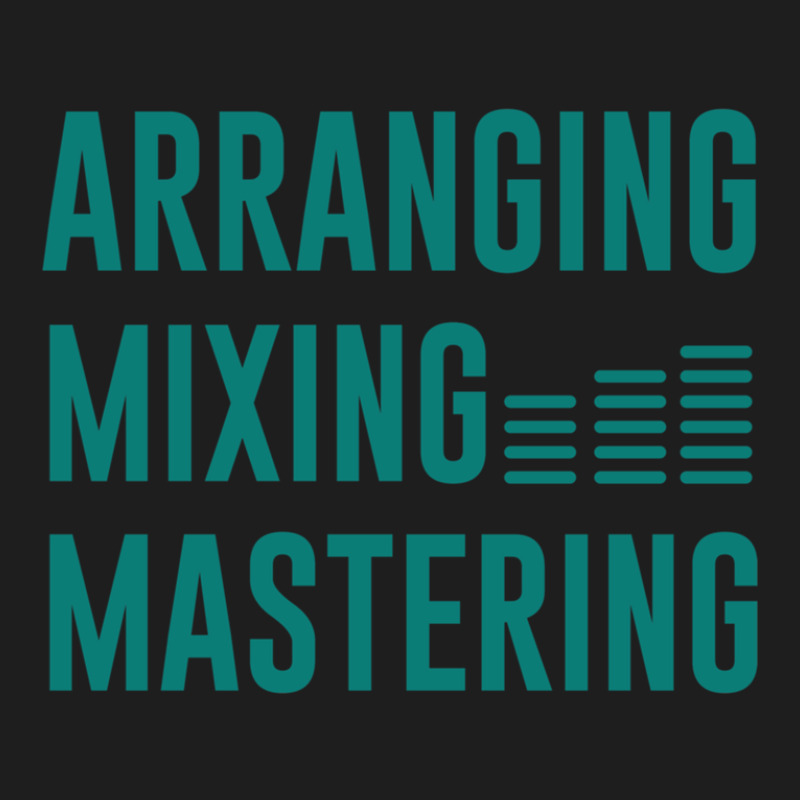 Arranging Mixing Mastering Classic T-shirt by AlmaWilliams | Artistshot