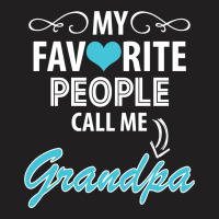 My Favorite People Call Me Grandpa T-shirt | Artistshot