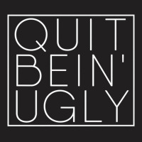 Quit Bein' Ugly Southern Manners Mama Saying Quit Being Ugly Premium T T-shirt | Artistshot