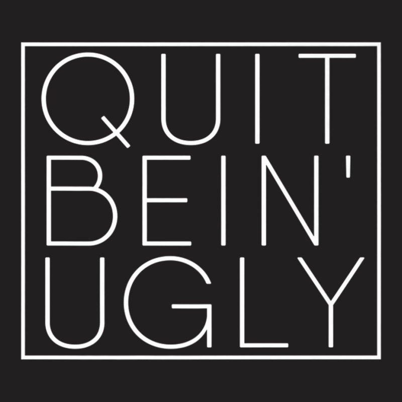 Quit Bein' Ugly Southern Manners Mama Saying Quit Being Ugly Premium T T-Shirt by cm-arts | Artistshot