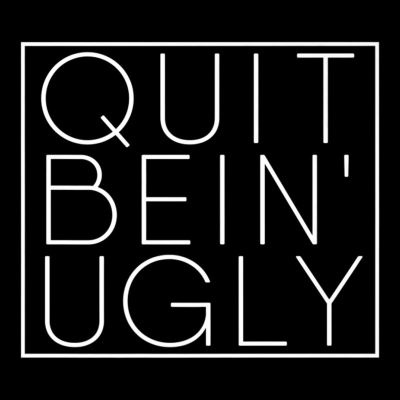 Quit Bein' Ugly Southern Manners Mama Saying Quit Being Ugly Premium T Zipper Hoodie by cm-arts | Artistshot