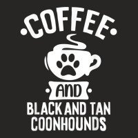 Coffee And Black And Tan Coonhounds   Coonhound Lovers T Shirt Ladies Fitted T-shirt | Artistshot