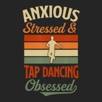 Anxious Stressed And Tap Dancing Obsessed Unisex Hoodie | Artistshot