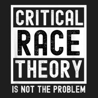 Critical Race Theory Is Not The Problem Pro Crt Teacher T Shirt Classic T-shirt | Artistshot