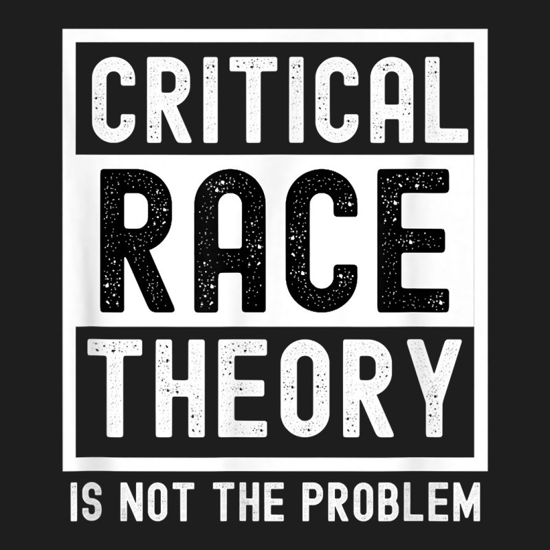 Critical Race Theory Is Not The Problem Pro Crt Teacher T Shirt Classic T-shirt by cm-arts | Artistshot