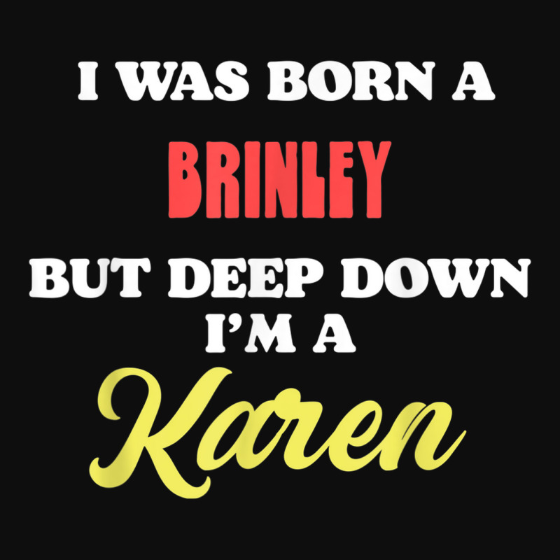 I Was Born A Brinley But Deep Down I'm A Karen Crop Top by Fashzilla | Artistshot