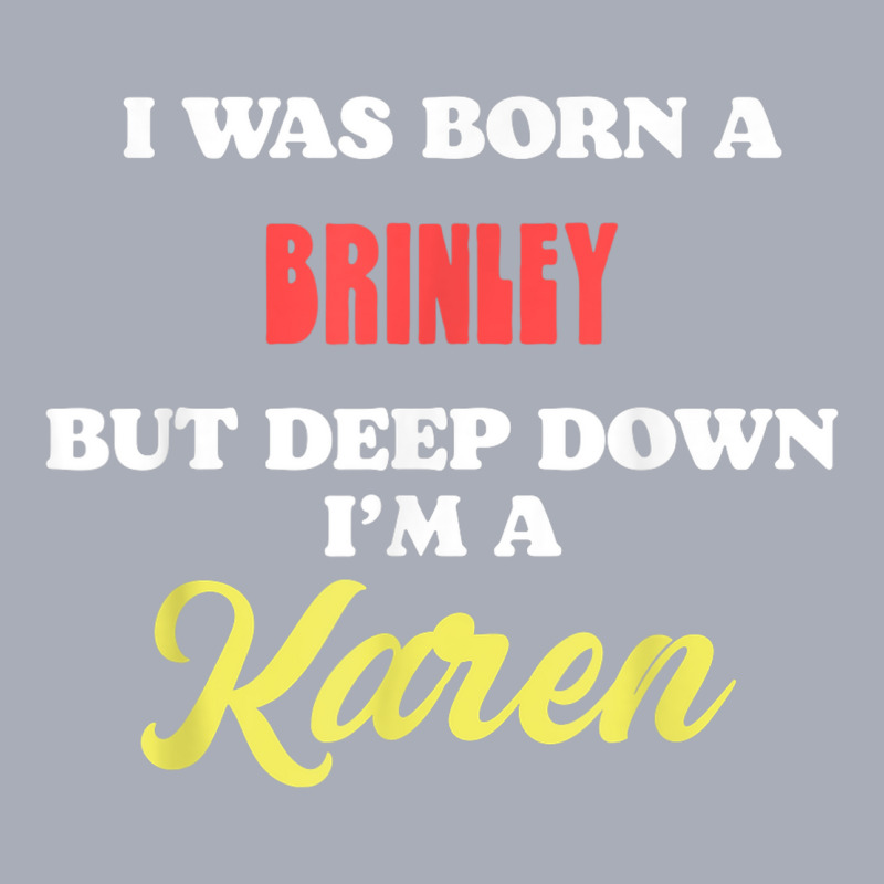 I Was Born A Brinley But Deep Down I'm A Karen Tank Dress by Fashzilla | Artistshot