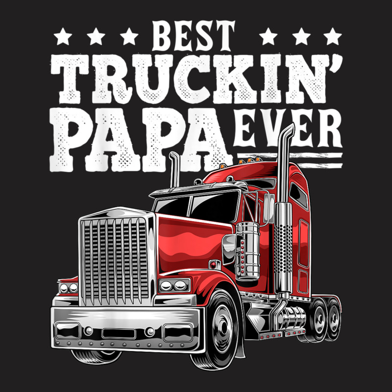 Mens Best Truckin Papa Ever Big Rig Trucker Father's Day Gift Men T Sh T-Shirt by cm-arts | Artistshot