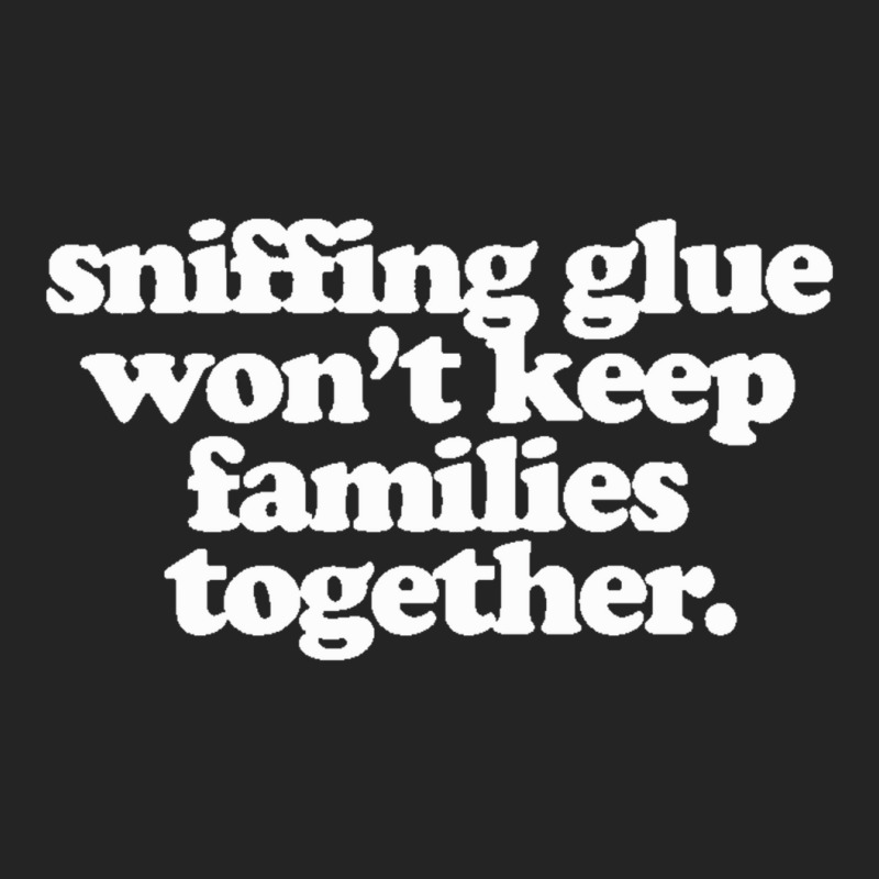 Sniffing Glue Won't Keep Families Together 3/4 Sleeve Shirt | Artistshot