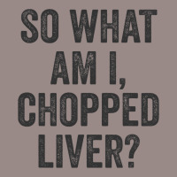 So What Am I Chopped Liver Funny Jewish Phrase Quote Saying Vintage T-shirt | Artistshot