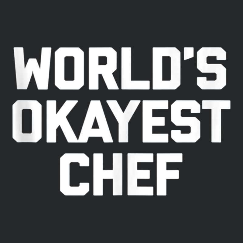 World's Okayest Chef T Shirt Funny Chef Cooking Food Chef Tank Top Crewneck Sweatshirt by cm-arts | Artistshot