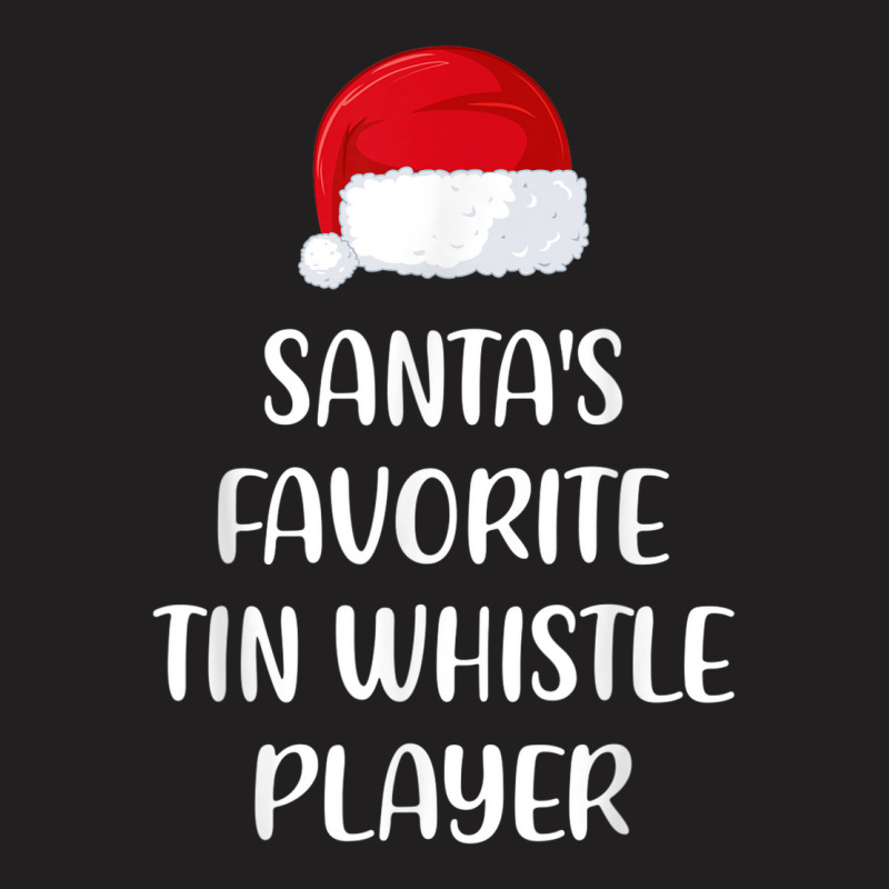 Santas Favorite Tin Whistle Player Christmas Funny Gift T-shirt | Artistshot