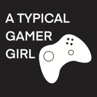 A Typical Gamer Girl 1 T-shirt | Artistshot