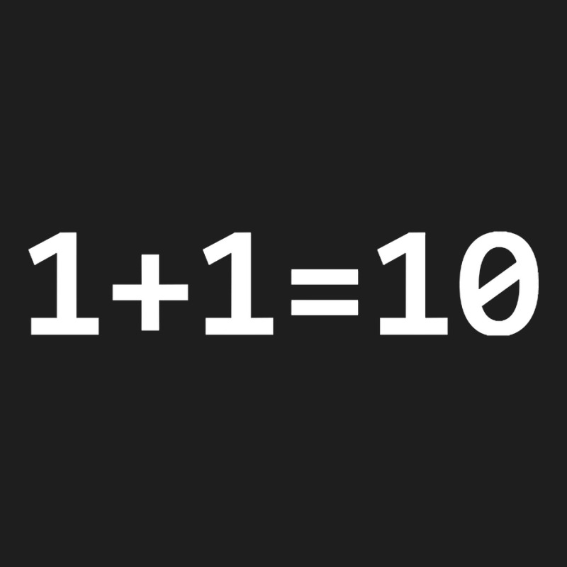 1+1=10 Nerd Computer Binary Code For Developer Geeks & Admin Classic T-shirt by fenderbendable | Artistshot