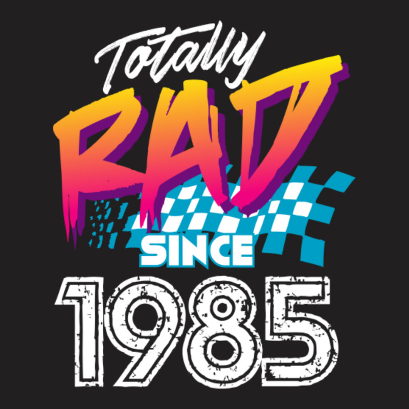 C:\users\dell\desktop\l2\chung 7\totally Rad Since 1985 Totally Rad Si T-shirt | Artistshot