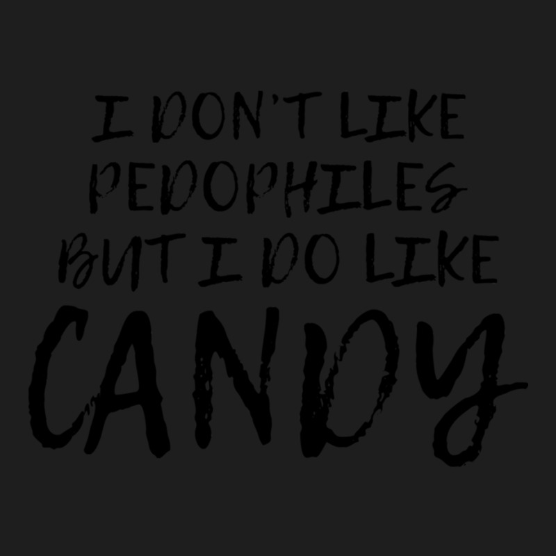 I Don_t Like Pedophiles Funny Candy Classic T-shirt by cm-arts | Artistshot